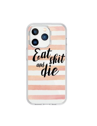 Coque iPhone 15 Pro Eat, Shit and Die Transparente - Maryline Cazenave