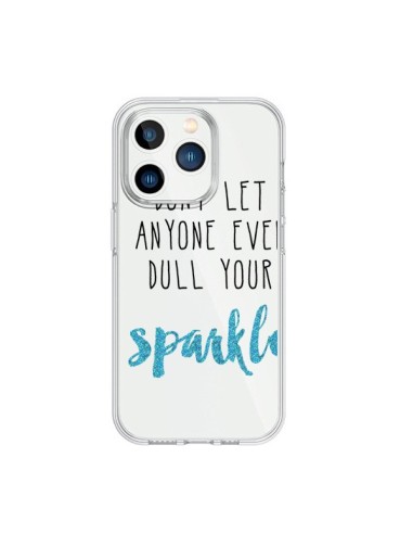 Coque iPhone 15 Pro Don't let anyone ever dull your sparkle Transparente - Sylvia Cook