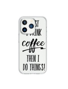 iPhone 15 Pro Case First I drink Coffee, then I do things...