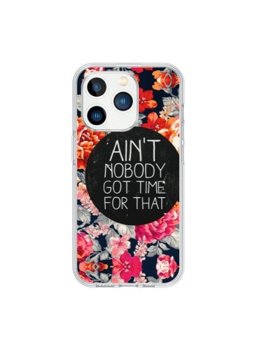 Coque iPhone 15 Pro Fleur Flower Ain't nobody got time for that - Sara Eshak