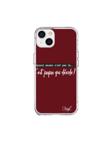 Coque iPhone 15 Plus C'est Papa qui Décide Rouge Bordeaux - Chapo