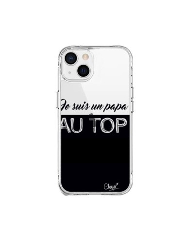 Coque iPhone 15 Plus Je suis un Papa au Top Transparente - Chapo