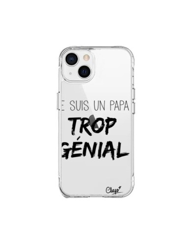 Coque iPhone 15 Plus Je suis un Papa trop Génial Transparente - Chapo