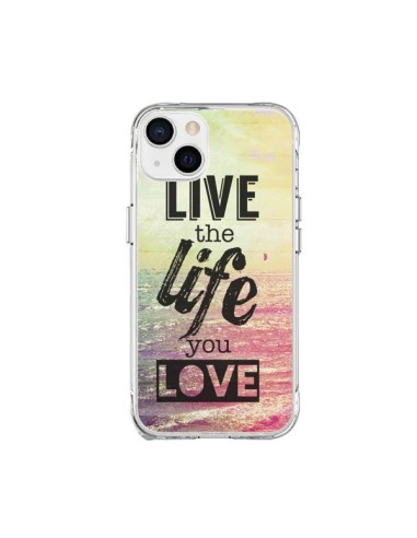 Coque iPhone 15 Plus Live the Life you Love, Vis la Vie que tu Aimes - Mary Nesrala