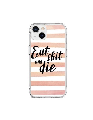 Coque iPhone 15 Plus Eat, Shit and Die - Maryline Cazenave