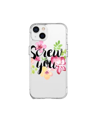 Coque iPhone 15 Plus Screw you Flower Fleur Transparente - Maryline Cazenave