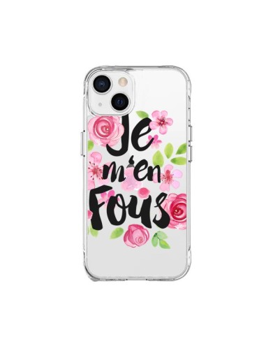Coque iPhone 15 Plus Je M'en Fous Fleurs Transparente - Maryline Cazenave