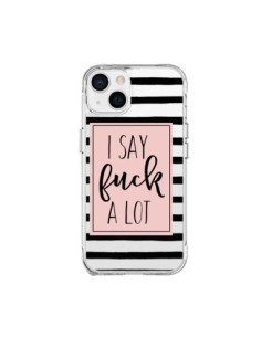 Coque iPhone 15 Plus I Say Fuck A Lot Transparente -...