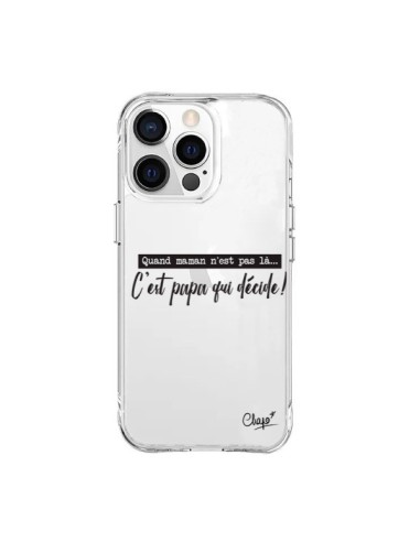 Coque iPhone 15 Pro Max C'est Papa qui Décide Transparente - Chapo