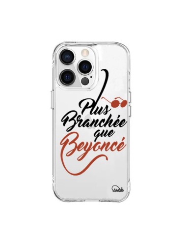 Coque iPhone 15 Pro Max Plus Branchée que Beyoncé Transparente - Lolo Santo