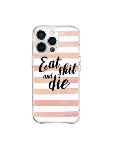 Coque iPhone 15 Pro Max Eat, Shit and Die - Maryline Cazenave
