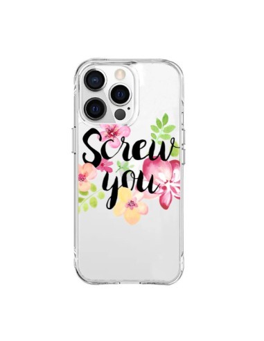 Coque iPhone 15 Pro Max Screw you Flower Fleur Transparente - Maryline Cazenave