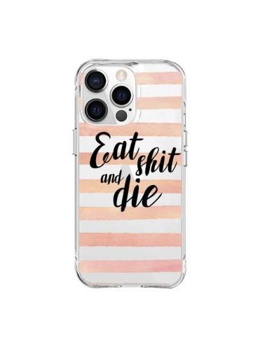 Coque iPhone 15 Pro Max Eat, Shit and Die Transparente - Maryline Cazenave