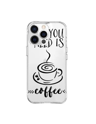 Coque iPhone 15 Pro Max All you need is coffee Transparente - Sylvia Cook
