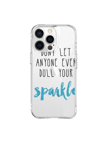 Coque iPhone 15 Pro Max Don't let anyone ever dull your sparkle Transparente - Sylvia Cook