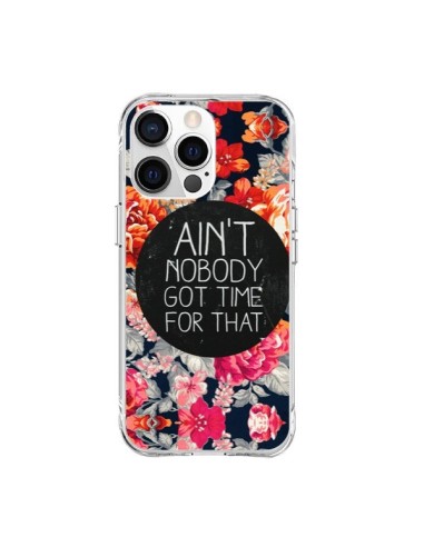 iPhone 15 Pro Max Case Flowers Ain't nobody got time for that - Sara Eshak