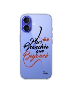 Coque iPhone 16 Plus Branchée que Beyoncé Transparente -...