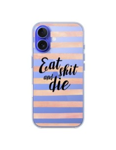 Coque iPhone 16 Eat, Shit and Die Transparente - Maryline...