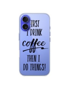 Cover iPhone 16 First I drink Coffee, then I do things...
