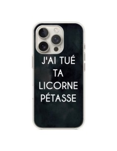 Coque iPhone 16 Pro J'ai tué ta Licorne Pétasse -...