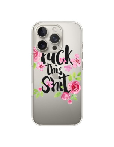 Cover iPhone 16 Pro Fuck this Shit Flower Fiori Trasparente - Maryline Cazenave