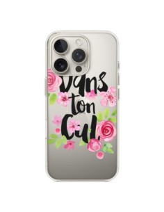 Coque iPhone 16 Pro Dans Ton Cul Fleurs Transparente -...
