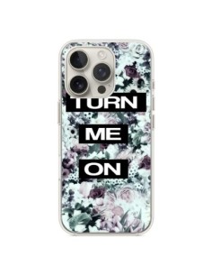 Coque iPhone 16 Pro Turn Me On Flower - Monica Martinez