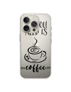 Coque iPhone 16 Pro All you need is coffee Transparente -...