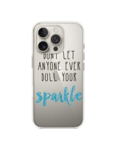 Coque iPhone 16 Pro Don't let anyone ever dull your...