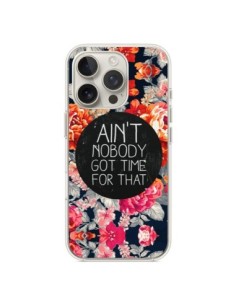 iPhone 16 Pro Case Flowers Ain't nobody got time for that...