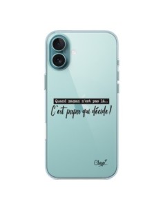 Coque iPhone 16 Plus C'est Papa qui Décide Transparente -...