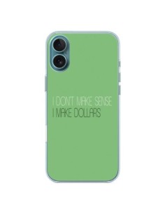 Coque iPhone 16 Plus I don't make sense, I make Dollars,...