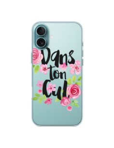 Coque iPhone 16 Plus Dans Ton Cul Fleurs Transparente -...