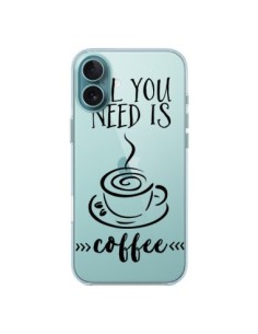 Coque iPhone 16 Plus All you need is coffee Transparente...