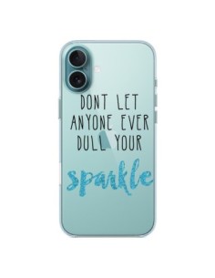 Cover iPhone 16 Plus Don't let anyone ever dull your...