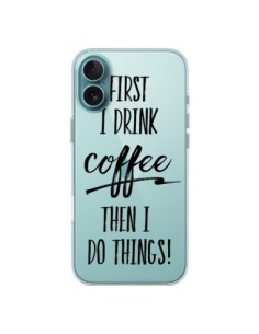 iPhone 16 Plus Case First I drink Coffee, then I do...