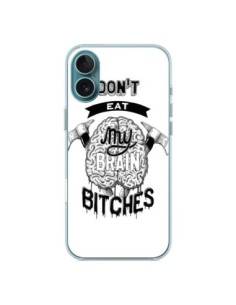 iPhone 16 Plus Case Don't eat my brain Bitches White -...