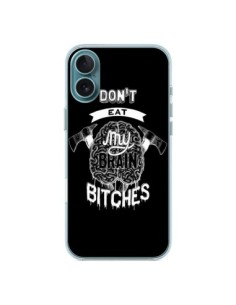 Coque iPhone 16 Plus Don't eat my brain Bitches Cerveau...