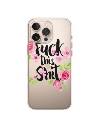 Cover iPhone 16 Pro Max Fuck this Shit Flower Fiori Trasparente - Maryline Cazenave