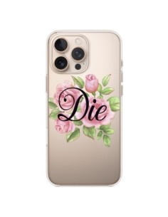 Coque iPhone 16 Pro Max Die Fleurs Transparente -...