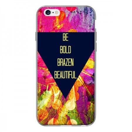 Coque Be Bold Brazen Beautiful pour iPhone 6 - Ebi Emporium