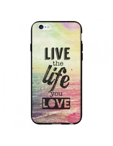 Coque Live the Life you Love, Vis la Vie que tu Aimes pour iPhone 6 - Mary Nesrala