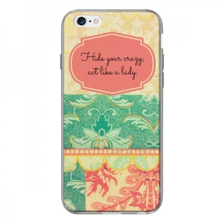 Coque Hide your Crazy, Act Like a Lady pour iPhone 6 - R Delean Coque Hide your Crazy, Act Like a Lady pour iPhone 6 - R Delean