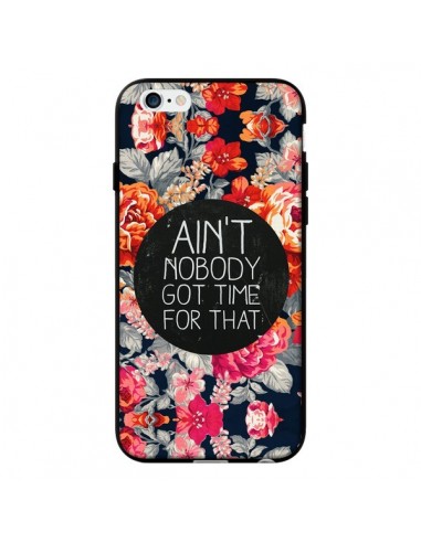 Coque Fleur Flower Ain't nobody got time for that pour iPhone 6 - Sara Eshak