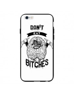 Coque Don't eat my brain Bitches Cerveau Blanc pour iPhone 6 - Senor Octopus