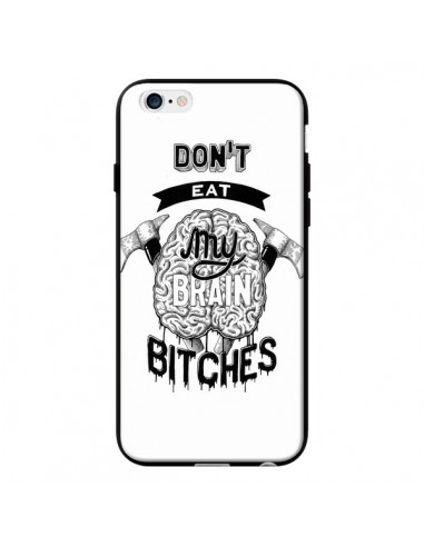 Coque Don't eat my brain Bitches Cerveau Blanc pour iPhone 6 - Senor Octopus