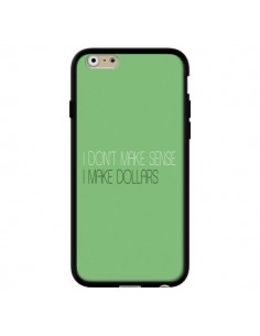 Coque iPhone 6 et 6S I don't make sense, I make Dollars,...