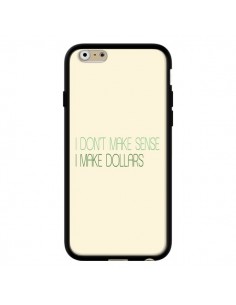 Coque iPhone 6 et 6S I don't make sense, I make Dollars,...