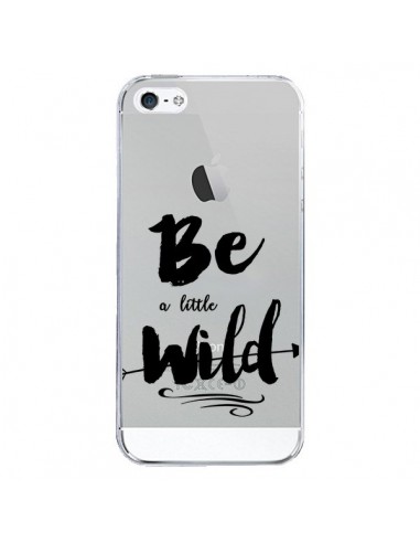 Coque iPhone 5/5S et SE Be a little Wild, Sois sauvage Transparente - Sylvia Cook