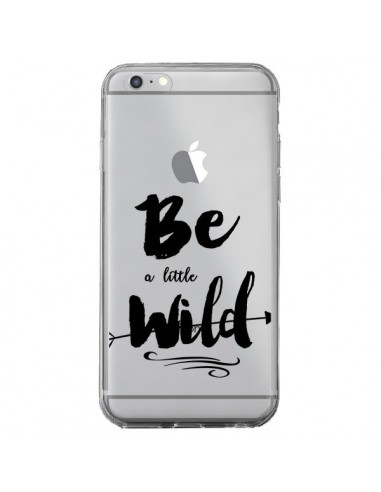 Coque iPhone 6 Plus et 6S Plus Be a little Wild, Sois sauvage Transparente - Sylvia Cook